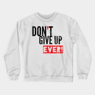 Don't Give Up Crewneck Sweatshirt